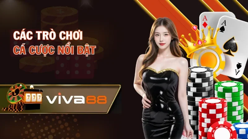 Các trò chơi cá cược nổi bật của viva88 Các trò chơi cá cược nổi bật của viva88