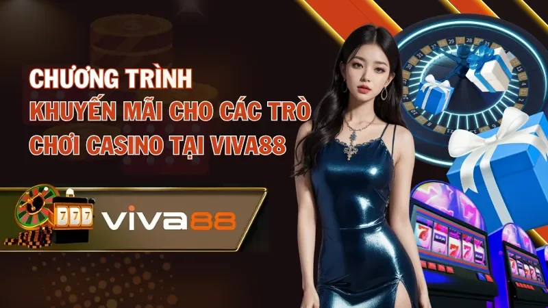 Chương trình khuyến mãi cho các trò chơi casino tại viva88 Chương trình khuyến mãi cho các trò chơi casino tại viva88